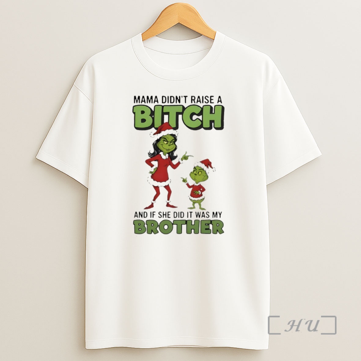 Officials Grinch Santa Claus Mama Didnt Raise A Bitch And If She Did It Was My Brother Christmas Premium Shirt Sweatshirt Tee