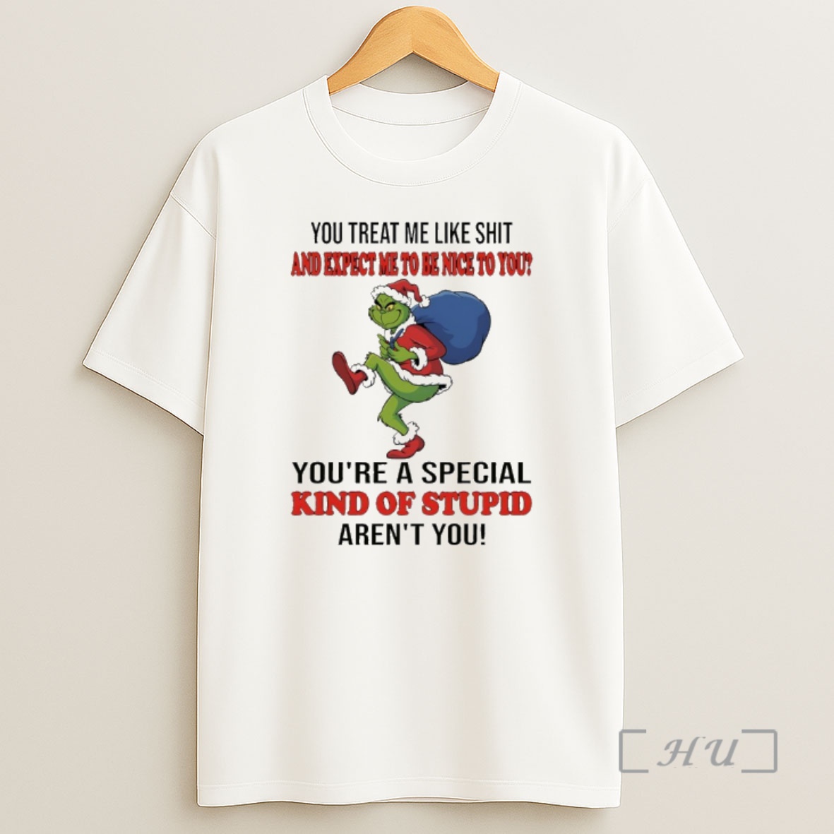 Officials Grinch Santa Gift You Treat Me Like Shit And Expect Me To Be Nice To You Youre A Special Kind Of Stupid Arent You Premium Shirt Sweatshirt Tee