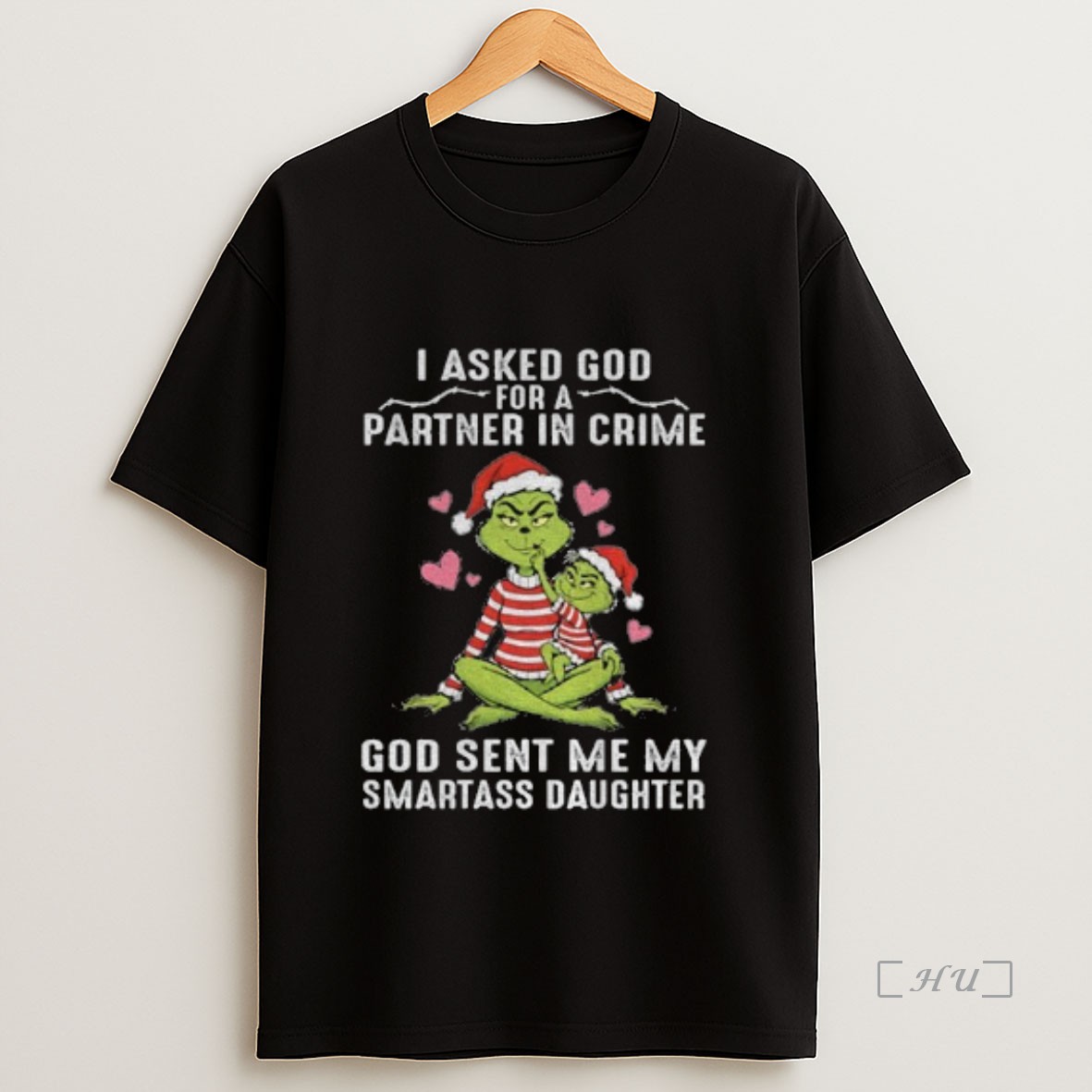 Officials Grinch Santa I Asked God Partner In Crime For A God Sent Me My Smartass Daughter Christmas Premium Shirt Sweatshirt Tee