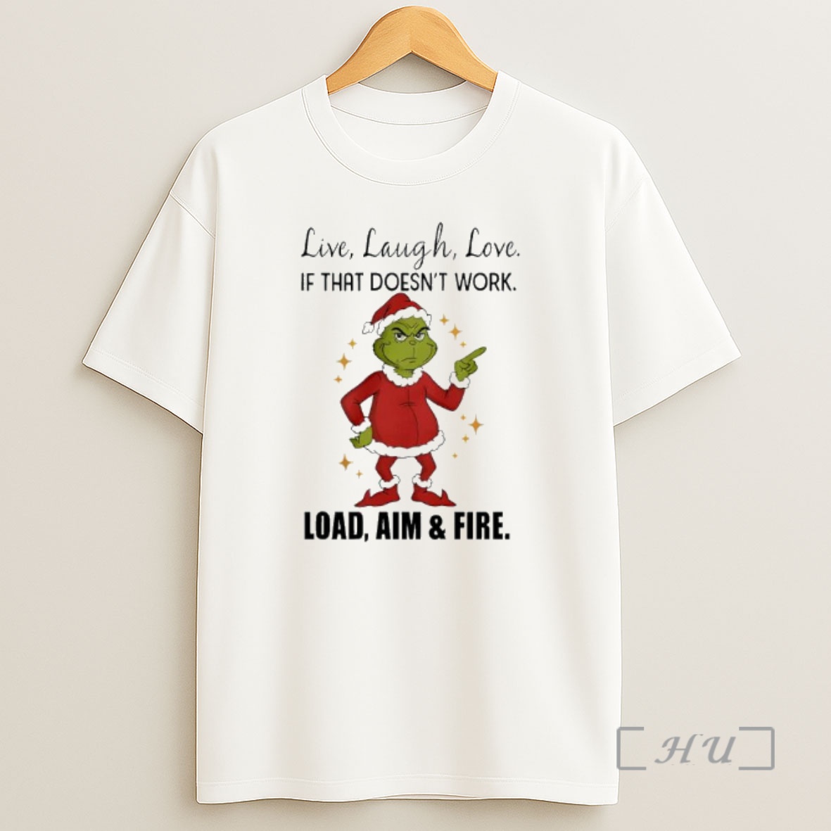 Officials Grinch Santa Live Laugh Love If That Doesnt Work Load Aim And Fire Premium Shirt Sweatshirt Tee