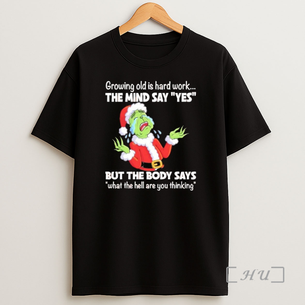 Officials Grinch Santa Growing Old Is Hard Work The Mind Sayyes But The Body Says What The Hell Are You Thinking Premium Shirt Sweatshirt Tee