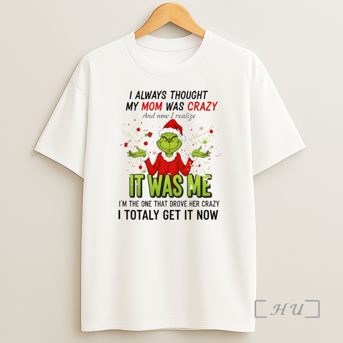 Officials Grinch Santa Hat I Always Thought My Mom Was Crazy And Now I Realize It Was Me Im The One Merry Christmas Premium Shirt Sweatshirt Tee