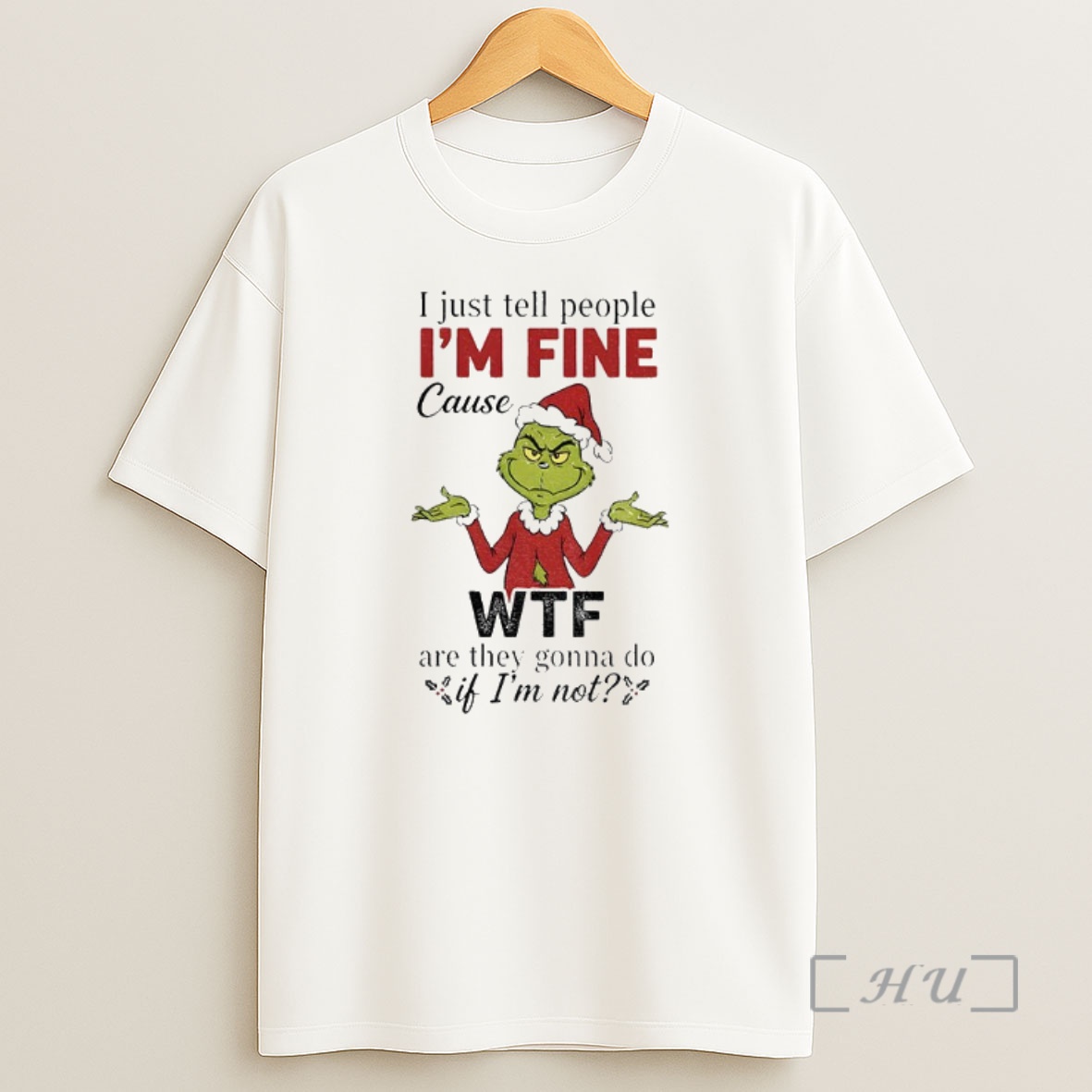 Officials Grinch Santa Hat I Just Tell People Im Fine Cause Wtf Are They Gonna Do If Im Not Merry Christmas Premium Shirt Sweatshirt Tee