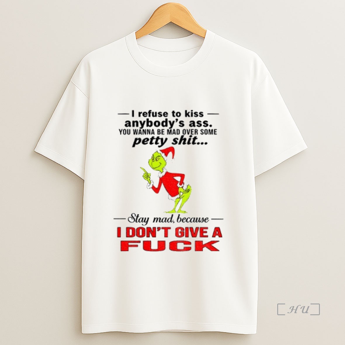 Officials Grinch Santa Hat I Refuse To Kiss Anybodys Ass You Wanna Be Mad Over Some Petty Shit Christmas Premium Shirt Sweatshirt Tee