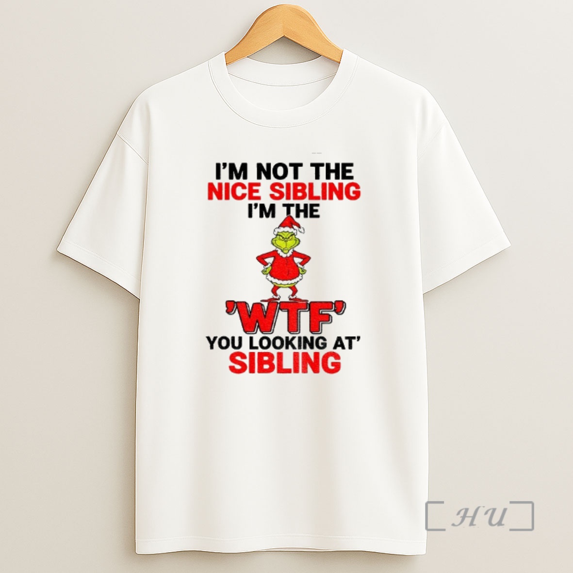Officials Grinch Santa Hat Im Not The Nice Sibling Im The Wtf You Looking At Sibling Christmas Premium Shirt Sweatshirt Tee