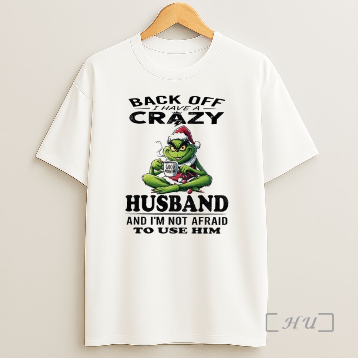 Officials Grinch Santa Hat Back Off I Have A Crazy Husband And Im Not Afraid To Used Him Christmas Premium Shirt Sweatshirt Tee