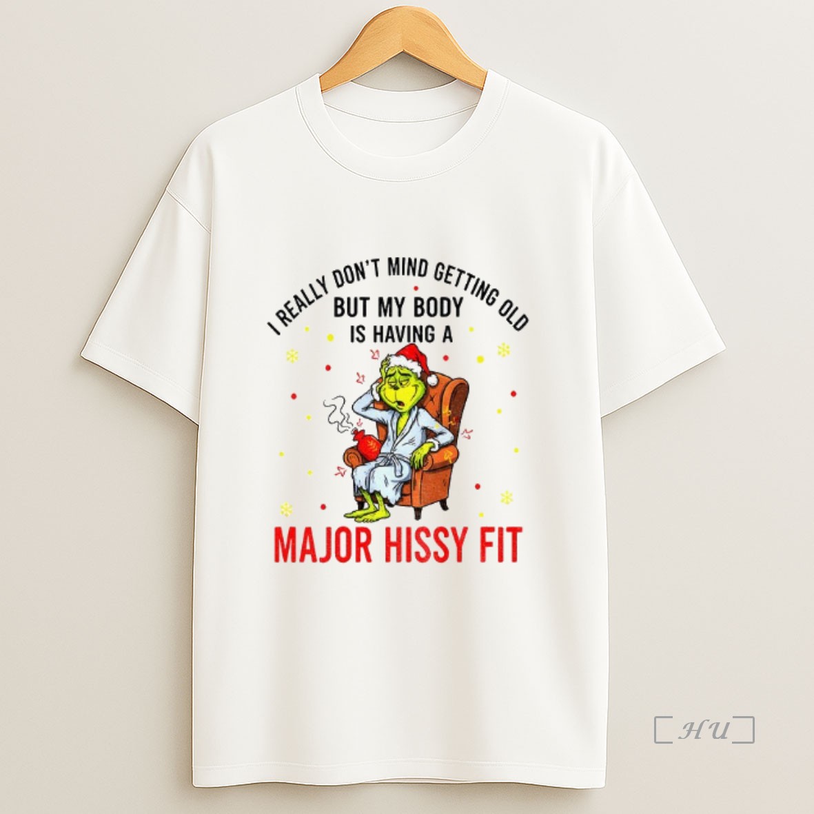 Officials Grinch Santa Hat Dont Mind Getting Really But My Body Old Is Having A Major Hissy Fit Christmas Premium Shirt Sweatshirt Tee
