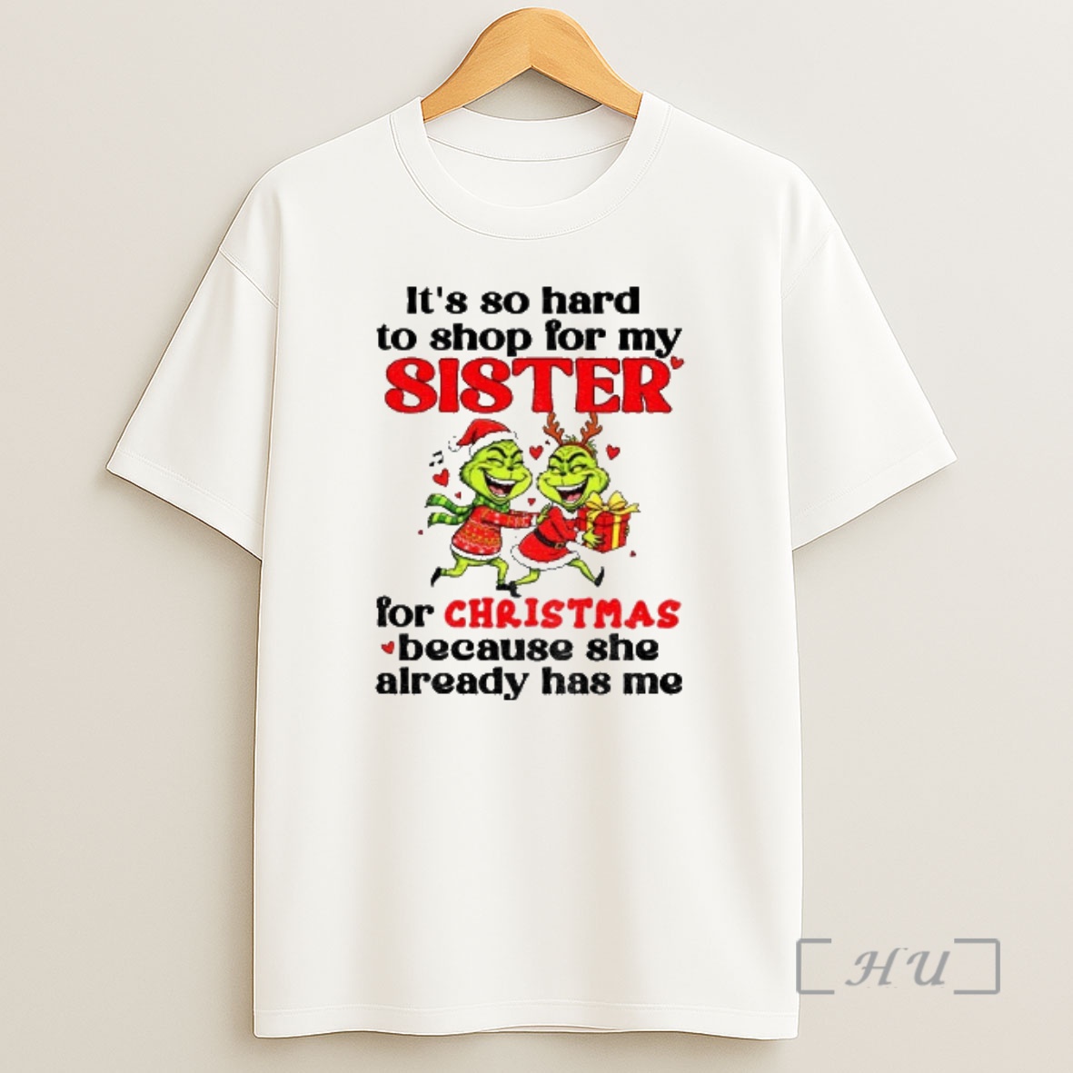 Officials Grinch Santa Hat Its So Hard To For My Sister For Christmas Because She Already Has Me Christmas Premium Shirt Sweatshirt Tee