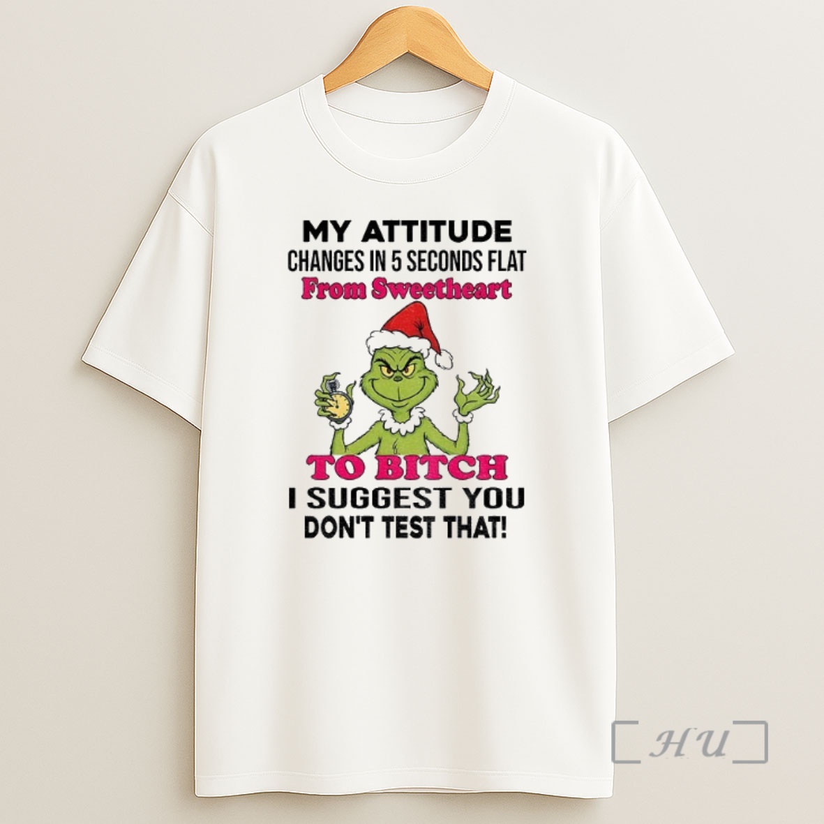 Officials Grinch Santa Hat My Attitude Changes In 5 Seconds Flat From Sweetheart To Bitch I Suggest You Dont Test That Christmas Premium Shirt Sweatshirt Tee