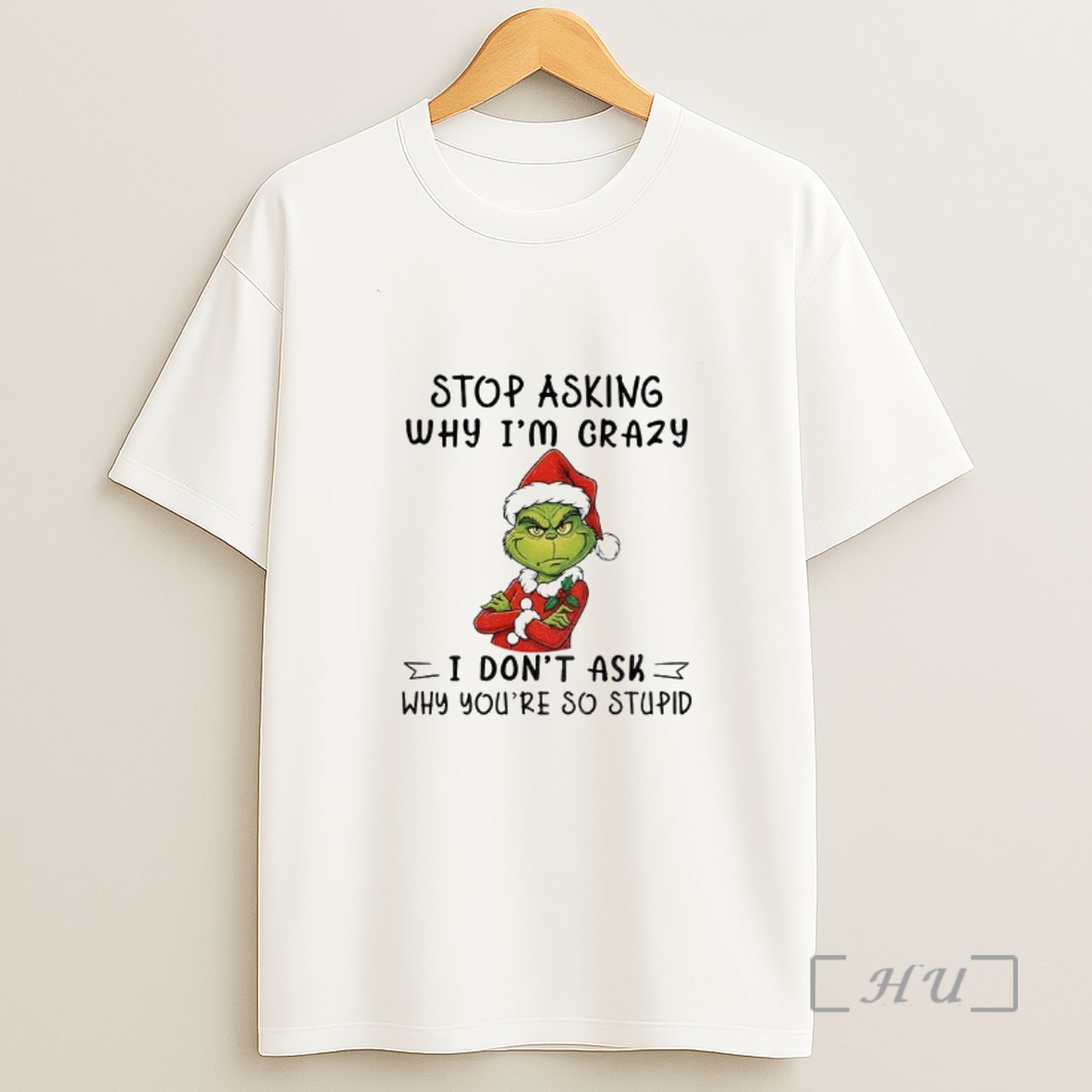 Officials Grinch Santa Hat Stop Asking Why Im Crazy I Dont Ask Why Youre So Stupid Premium Shirt Sweatshirt Tee