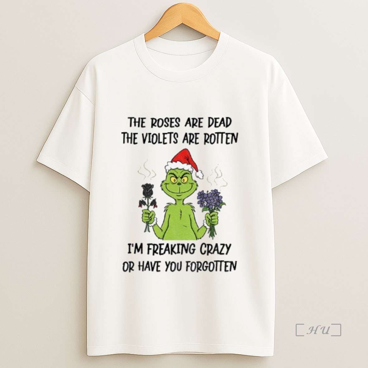 Officials Grinch Santa Hat The Roses Are Dead The Violets Are Rotten Im Freaking Crazy Or Have You Forgotten Christmas Premium Shirt Sweatshirt Tee