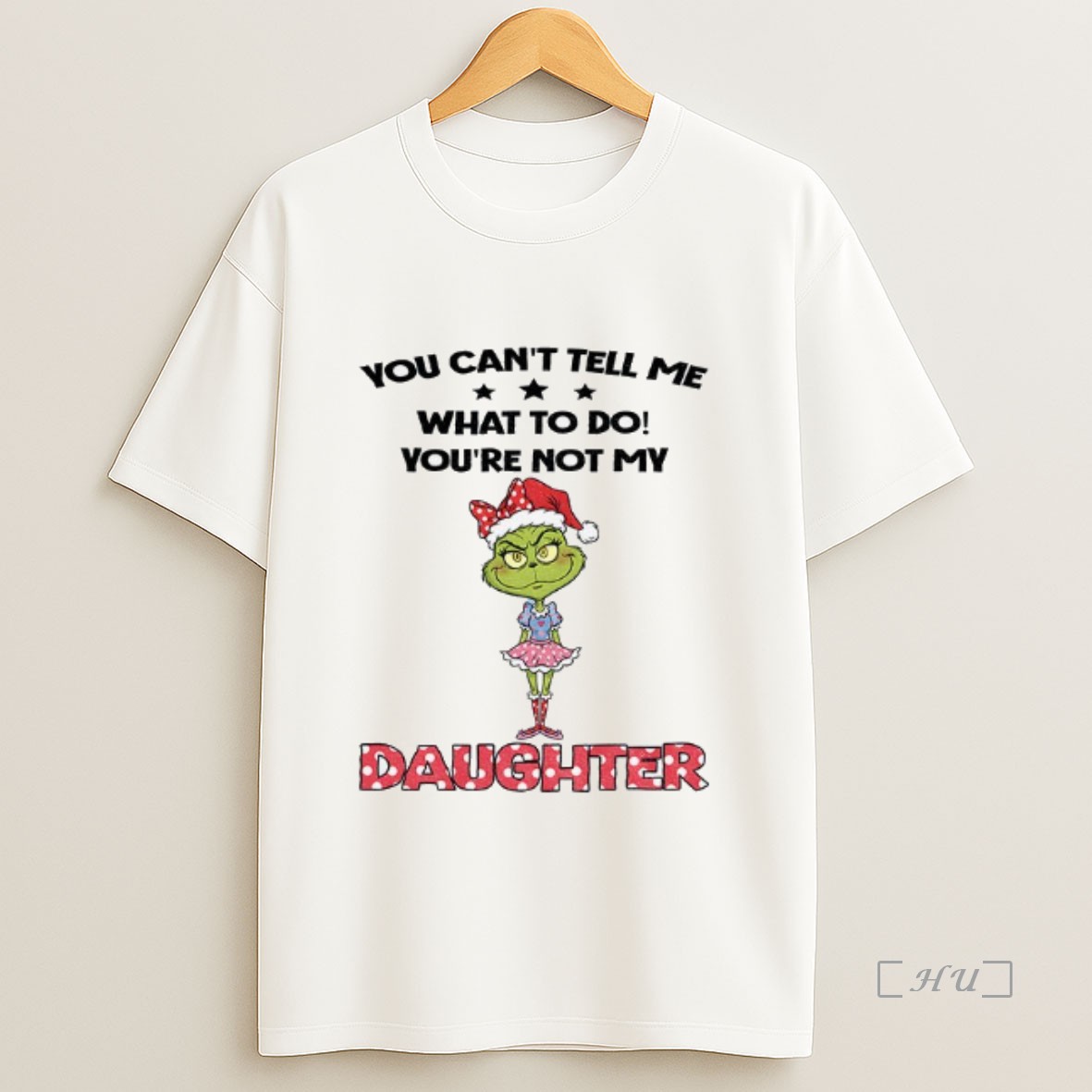 Officials Grinch Santa Hat You Cant Tell Me What To Do Youre Not My Daughter Christmas Premium Shirt Sweatshirt Tee