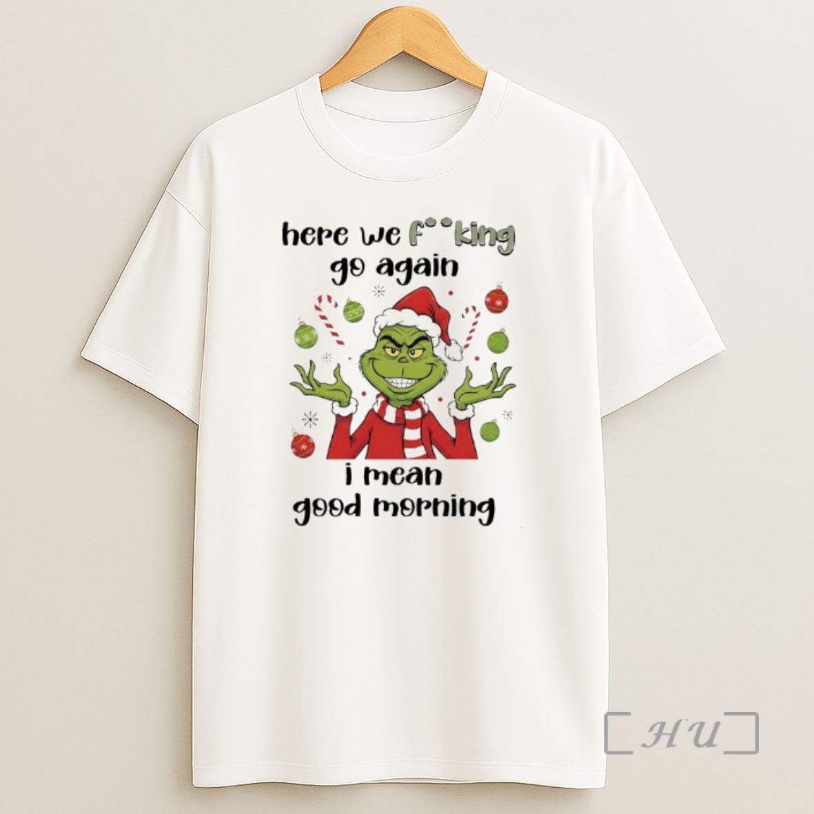 Officials Grinch Santa Here We Fucking Go Again I Mean Good Morning Premium Shirt Sweatshirt Tee