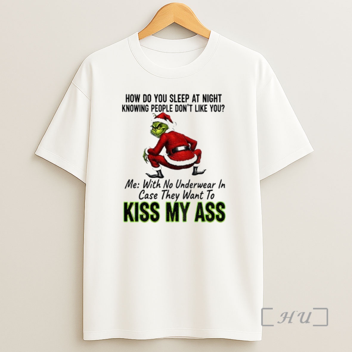 Officials Grinch Santa How Do You Sleep At Night Knowing People Dont Like You Me With No Underwear In Case They Want To Kiss Christmas Premium Shirt Sweatshirt Tee