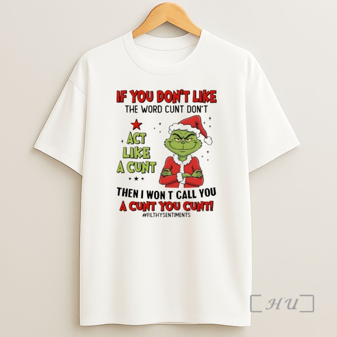 Officials Grinch Santa If You Dont Like The Word Cunt Dont Act Like A Cunt Then I Won T Call You A Cunt You Cunt Christmas Premium Shirt Sweatshirt Tee