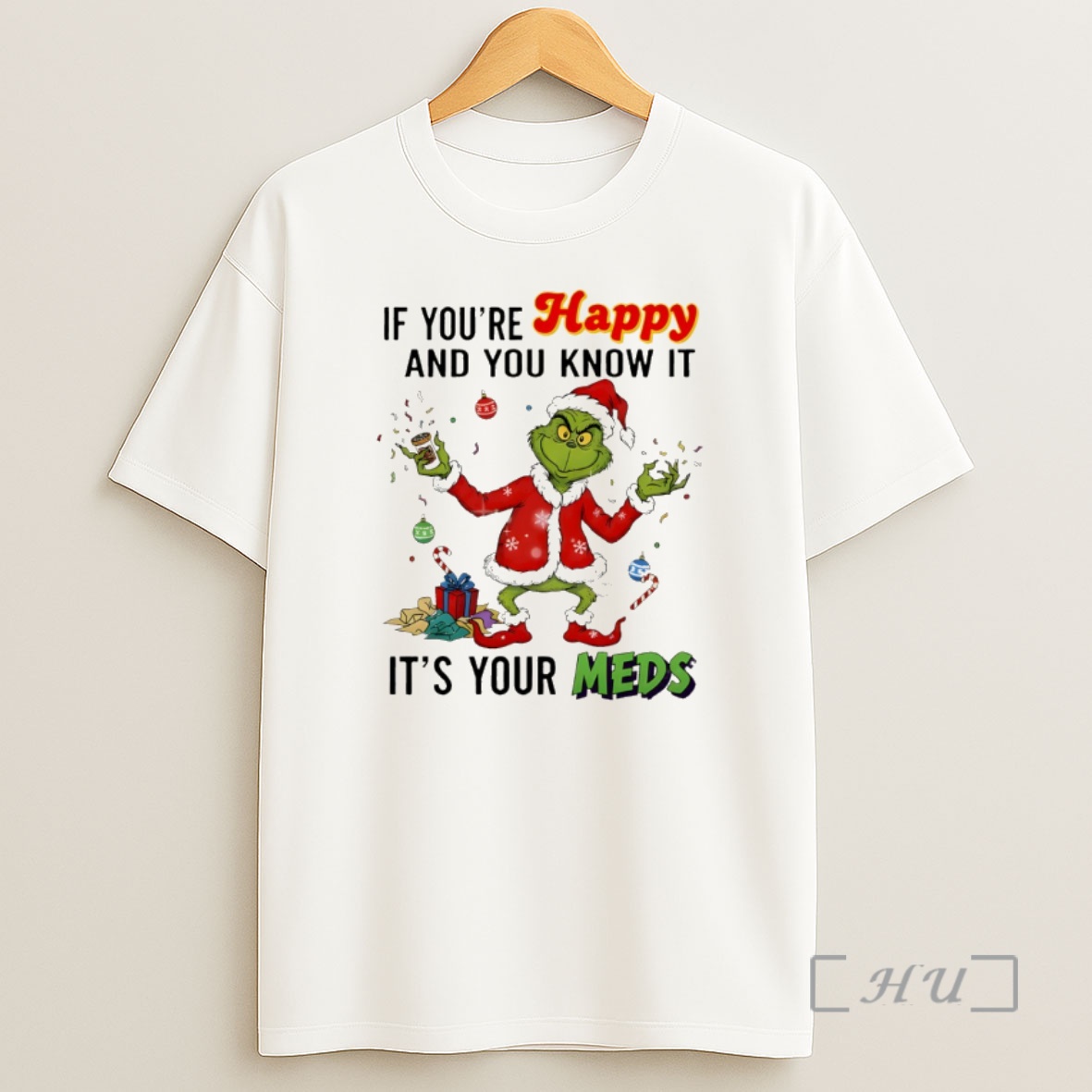 Officials Grinch Santa If Youre Happy And You Know It Its Your Meds Merry Christmas Premium Shirt Sweatshirt Tee