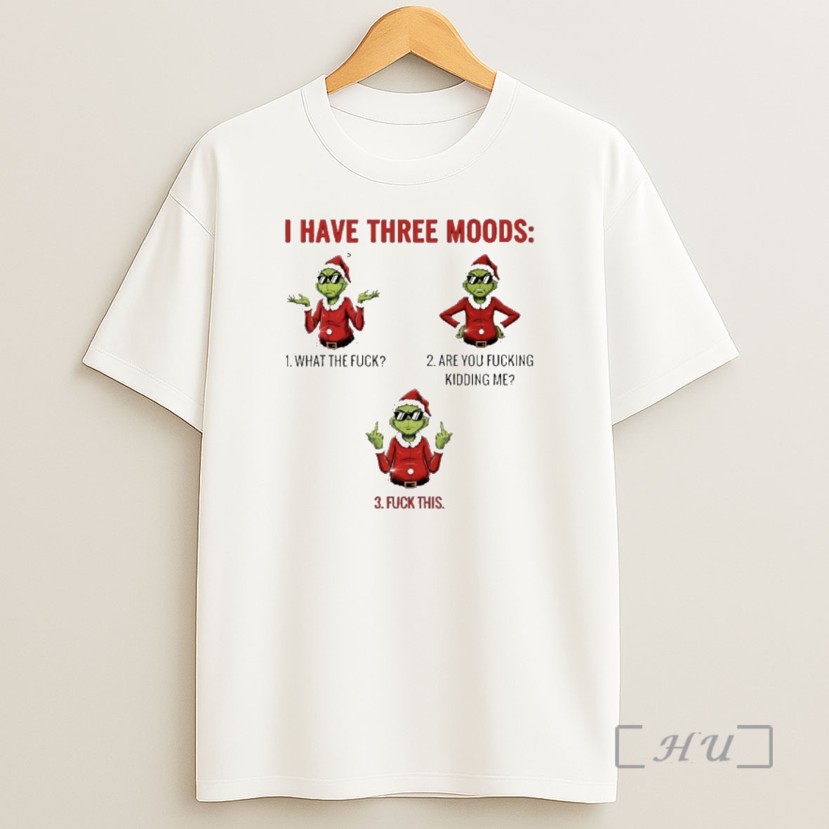 Officials Grinch Santa Moment I Have Three Moods What The Fuck Are You Fucking Kidding Me Fuck This Premium Shirt Sweatshirt Tee