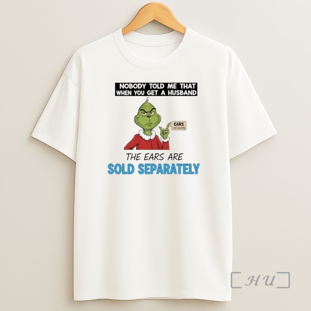 Officials Grinch Santa Nobody Told Me That When You Get A Husband The Ears Are Sold Separately Premium Shirt Sweatshirt Tee