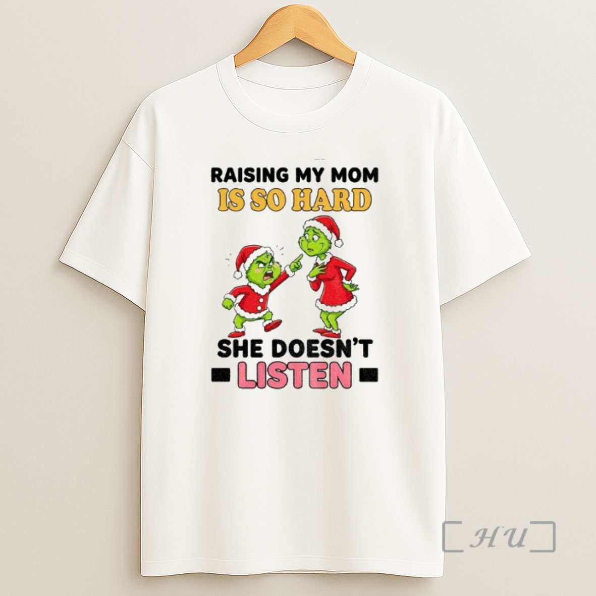 Officials Grinch Santa Raising My Mom Is So Hard She Doesnt Listen Merry Christmas Premium Shirt Sweatshirt Tee