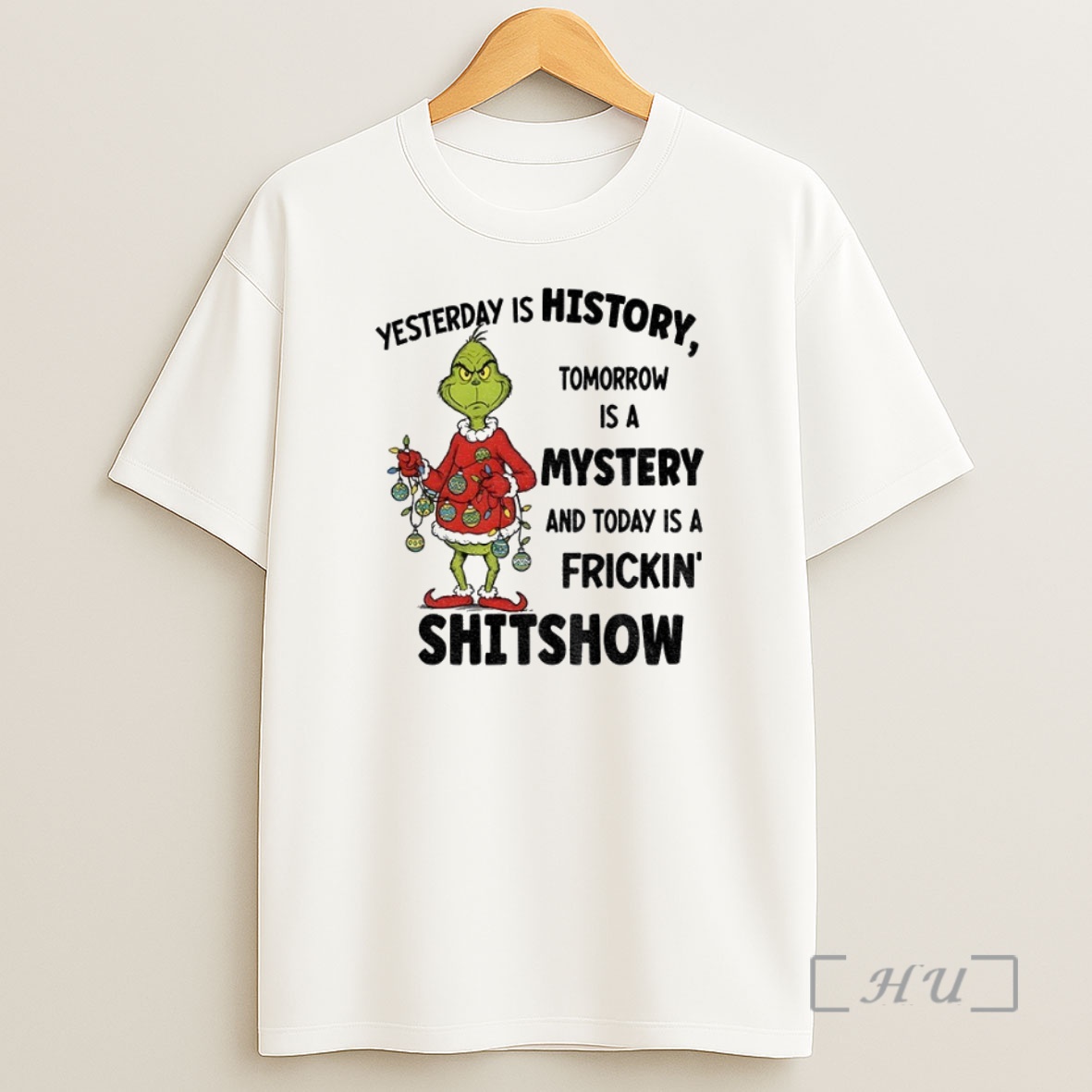 Officials Grinch Santa Yesterday Is History Tomorrow Is A Mystery And Today Is A Frickin Shitshow Christmas Premium Shirt Sweatshirt Tee