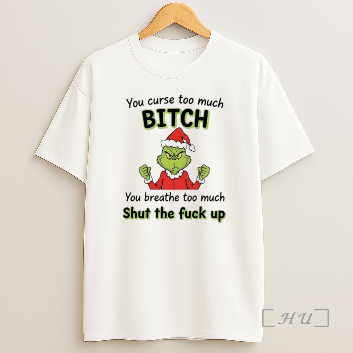 Officials Grinch You Curse Too Much Bitch You Breathe Too Much Shut The Fuck Up Premium Shirt Sweatshirt Tee