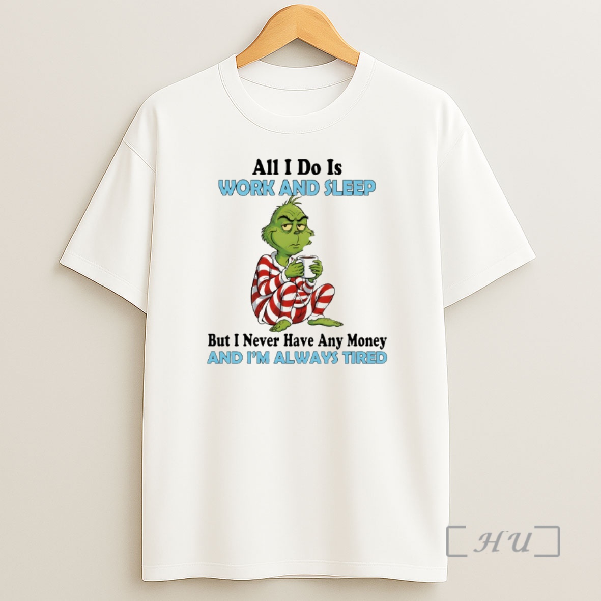 Officials Grinch All I Do Is Work And Sleep But I Never Have Any Money And Im Always Tired Merry Christmas Premium Shirt Sweatshirt Tee