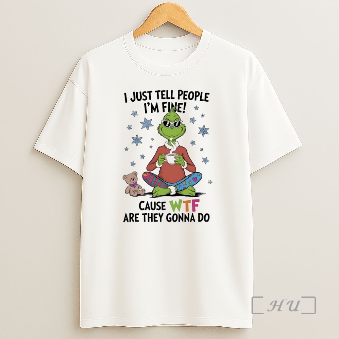 Officials Grinch And Teddy I Just Tell People Im Fine Cause Wtf Are They Gonna Do Premium Shirt Sweatshirt Tee