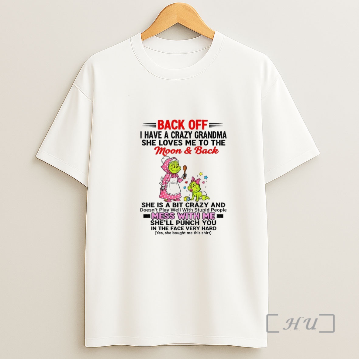 Officials Grinch Back Off I Have A Crazy Grandma She Loves Me To The Moon And Back She Is A Bit Crazy And Doesnt Play Well Premium Shirt Sweatshirt Tee