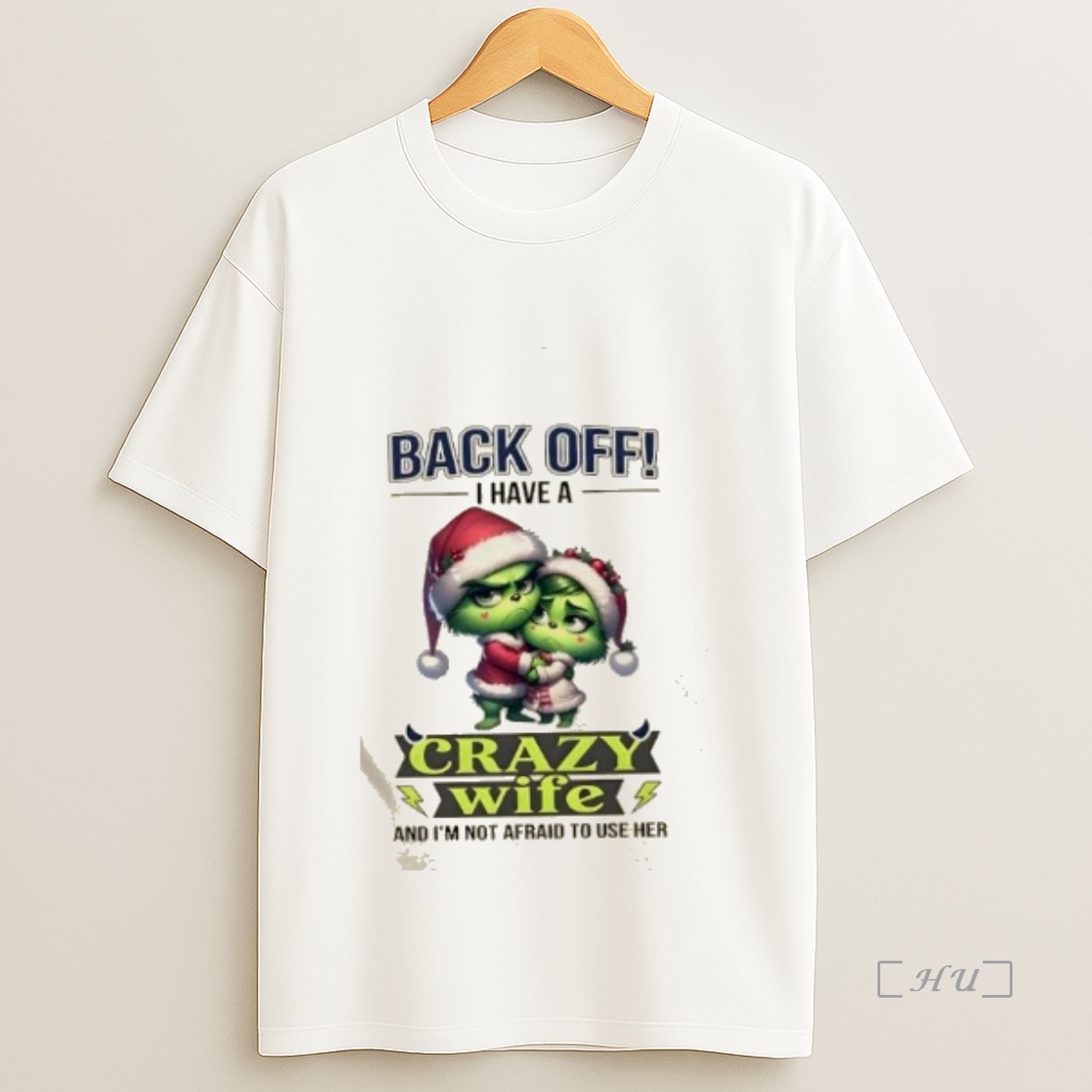 Officials Grinch Back Off I Have A Crazy Wife And Im Not Afraid To Use Her Christmas Premium Shirt Sweatshirt Tee