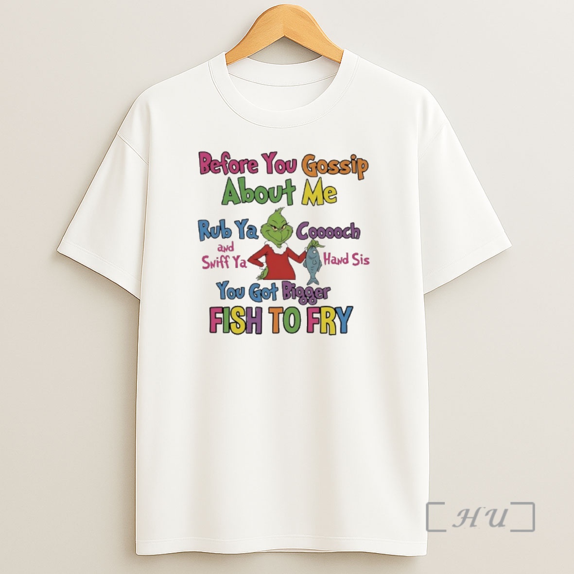 Officials Grinch Before You Gossip About Me Rub Your Coochie And Sniff Your Hand Sis You Got Bigger Fish To Fry Premium Shirt Sweatshirt Tee