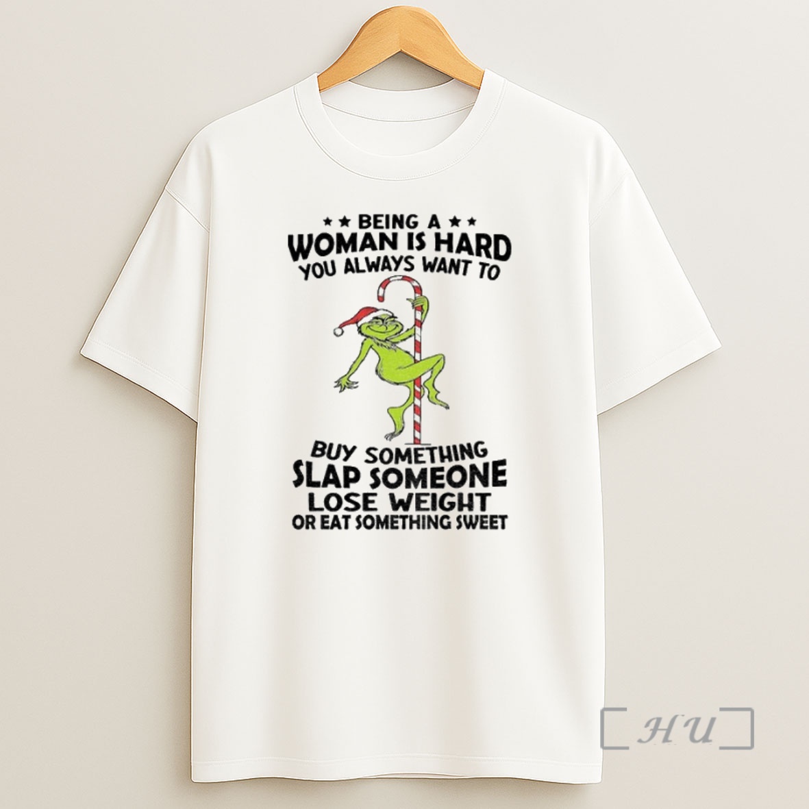 Officials Grinch Being A Woman Is Hard You Always Want To Buy Something Slap Someone Lose Weight Christmas Premium Shirt Sweatshirt Tee