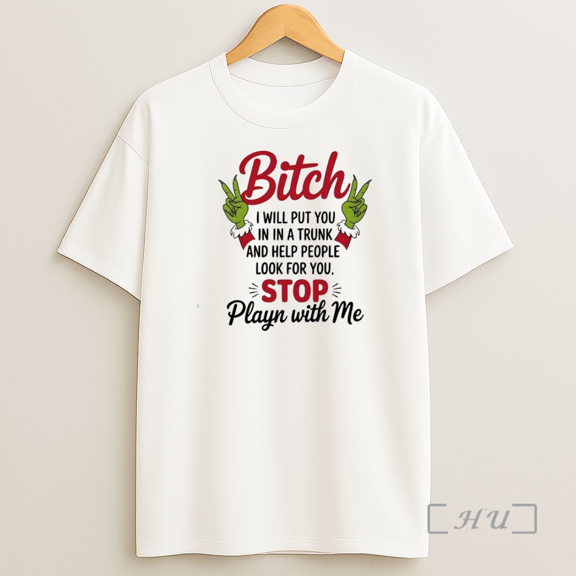 Officials Grinch Bitch I Will Put You In In A Trunk And Help People Look For You Stop Playn With Me Premium Shirt Sweatshirt Tee