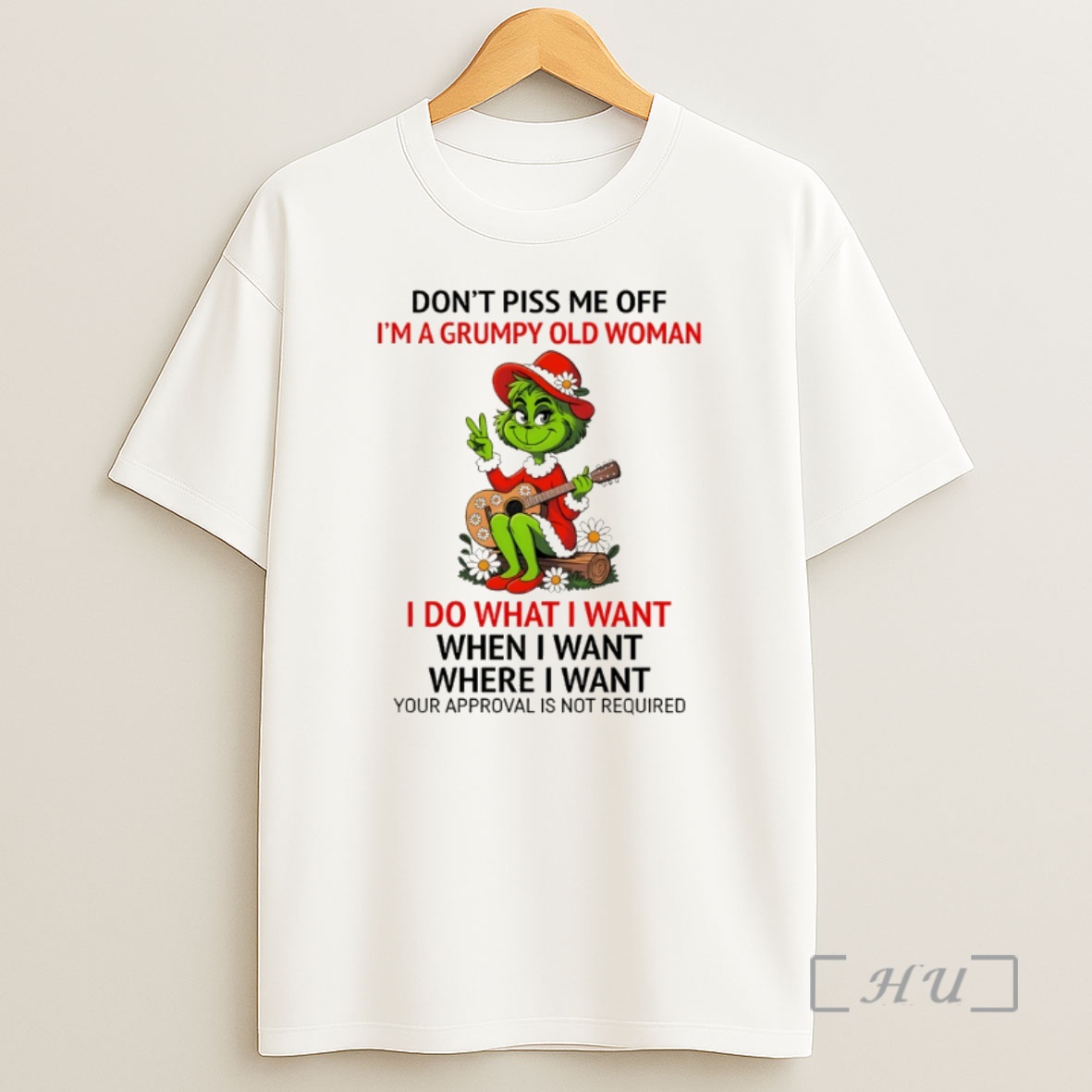 Officials Grinch Dont Piss Me Off Im A Grumpy Old Woman I Do What I Want When I Want Where I Want Your Approval Christmas Premium Shirt Sweatshirt Tee