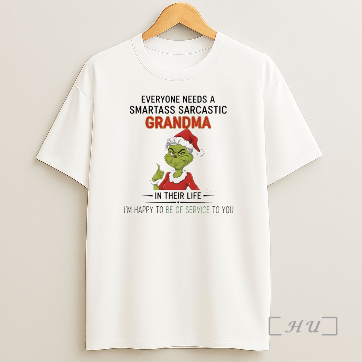 Officials Grinch Everyone Needs A Smartass Sarcastic Grandma In Their Life Im Happy To Be Of Service To You Christmas Premium Shirt Sweatshirt Tee