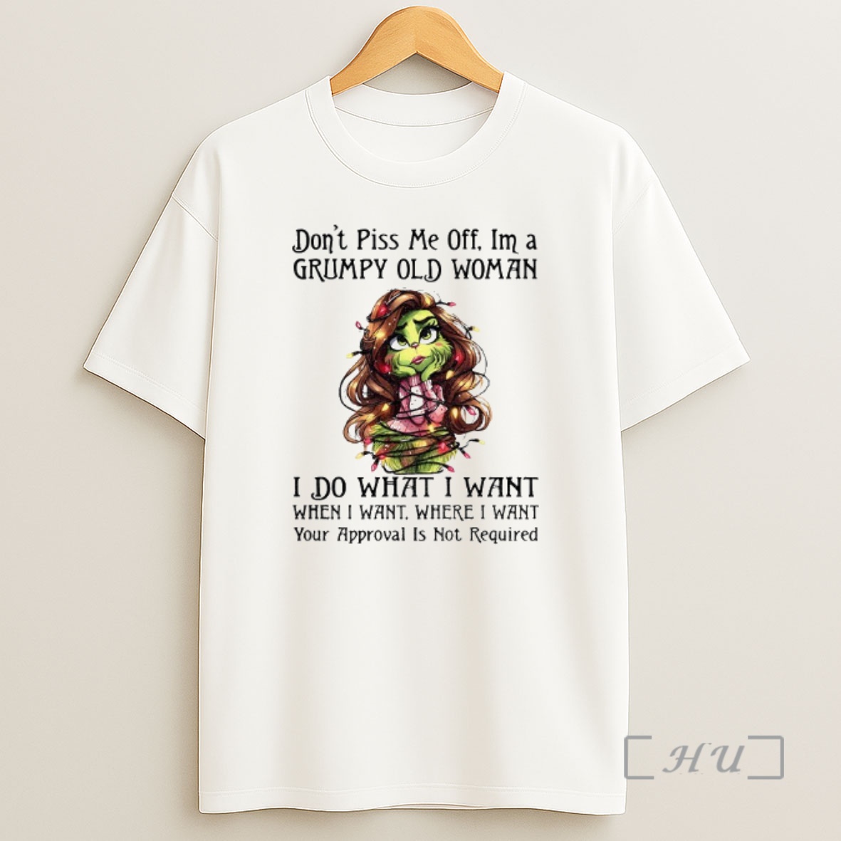 Officials Grinch Girl Dont Piss Me Off Im A Grumpy Old Women I Do What I Want When I Want Where I Want Christmas Premium Shirt Sweatshirt Tee