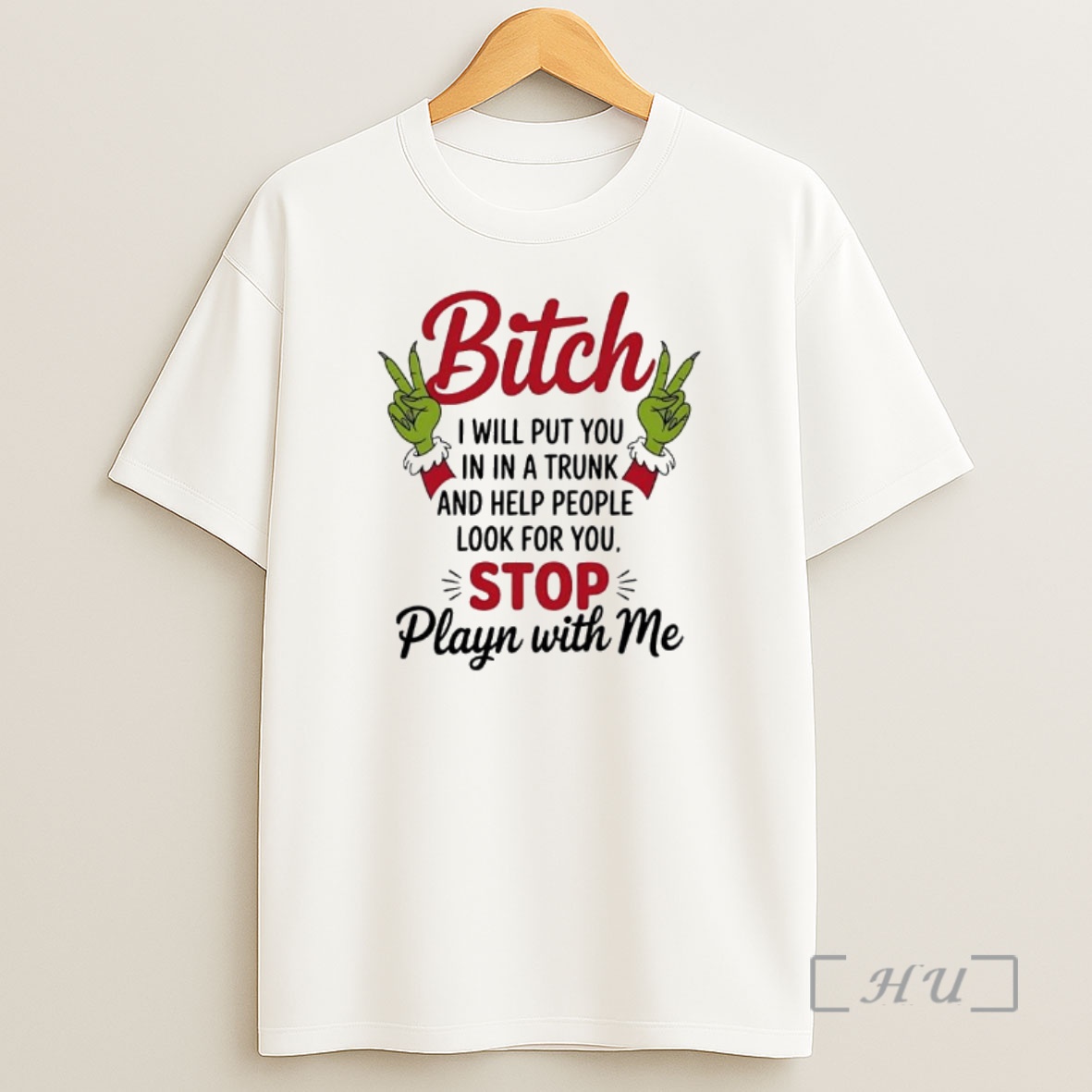 Officials Grinch Hands Bitchy I Will Put You In In A Trunk And Help People Look For You Stop Playn With Me Premium Shirt Sweatshirt Tee