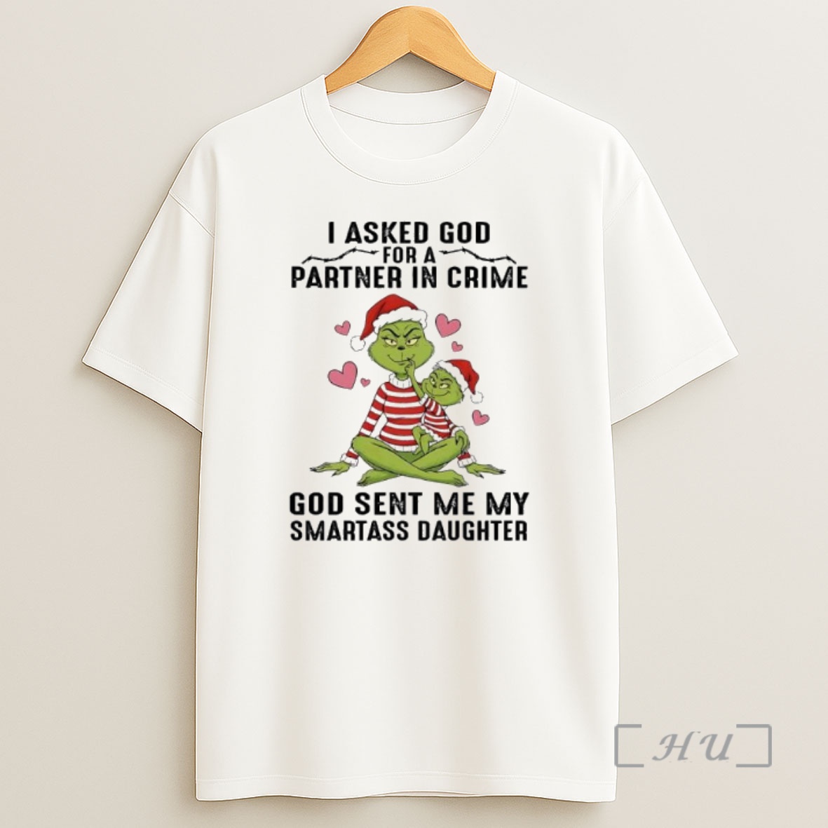 Officials Grinch I Asked God For A Partner In Crime God Sent Me My Smartass Daughter Premium Shirt Sweatshirt Tee