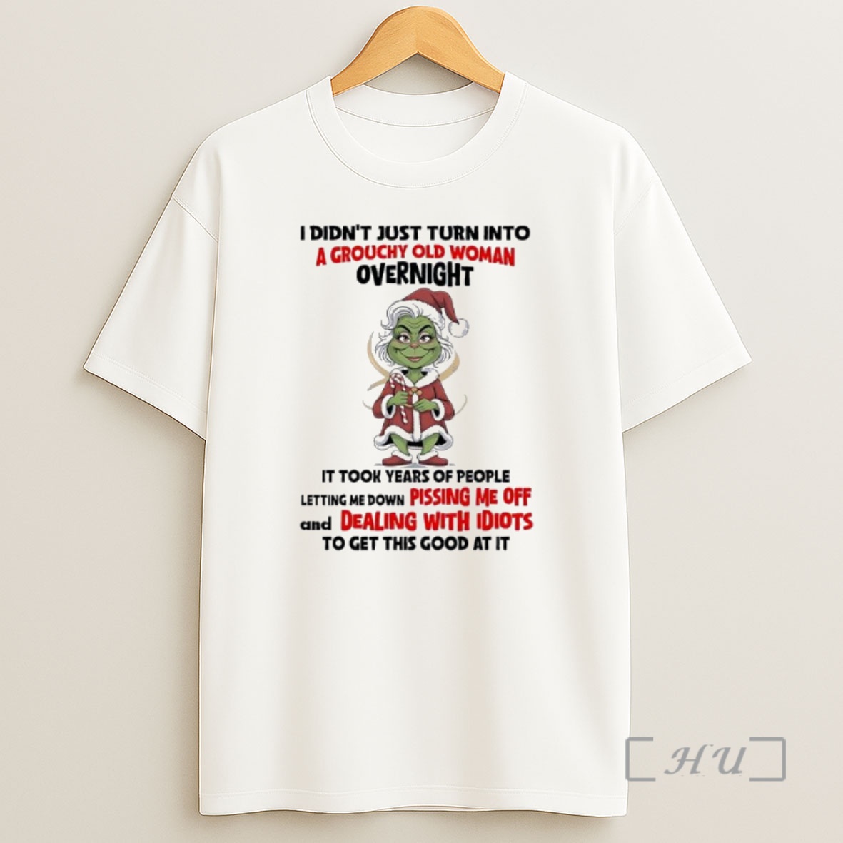 Officials Grinch I Didnt Just Turn Into A Grouchy Old Woman Overnight It Took Years Of People Premium Shirt Sweatshirt Tee