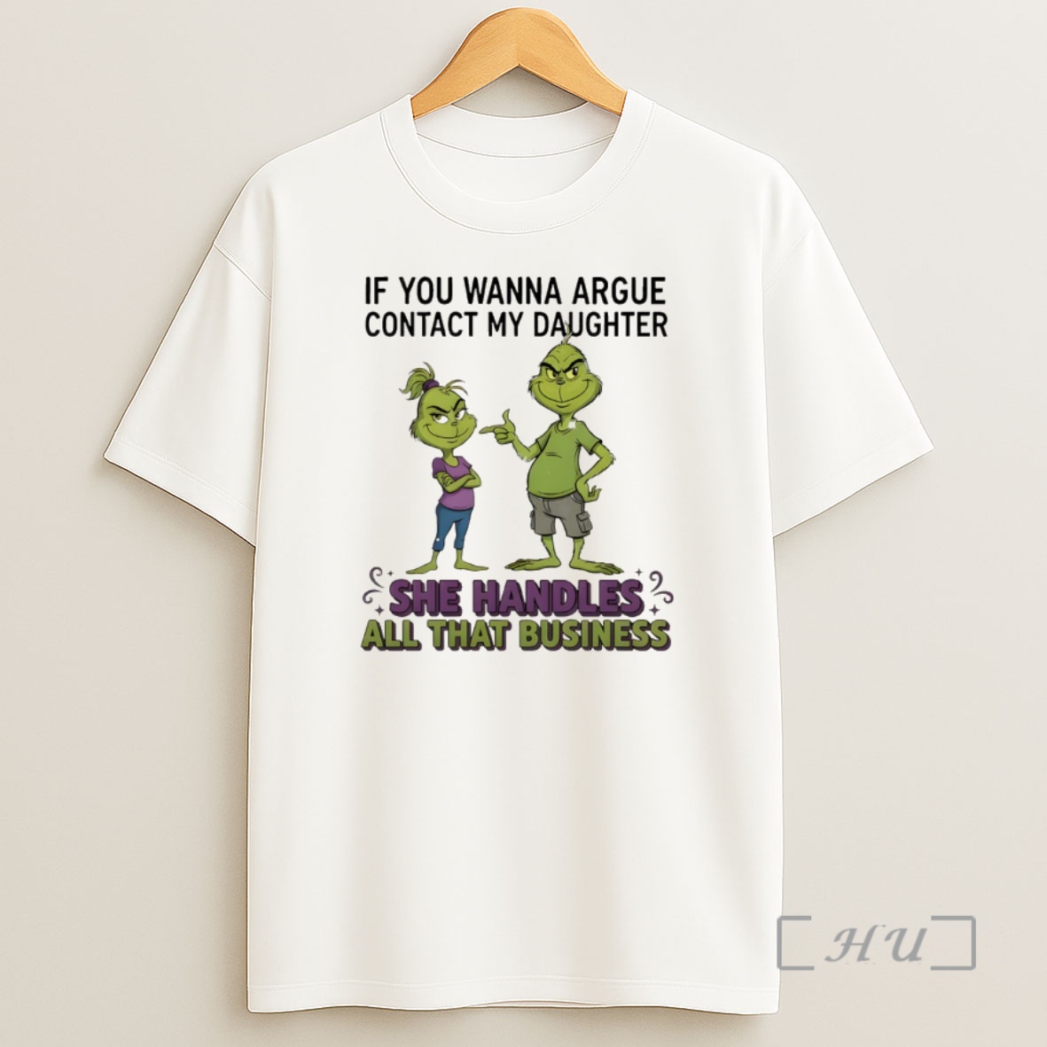 Officials Grinch If You Wanna Argue Contact My Daughter She Handles All That Business Merry Christmas Premium Shirt Sweatshirt Tee