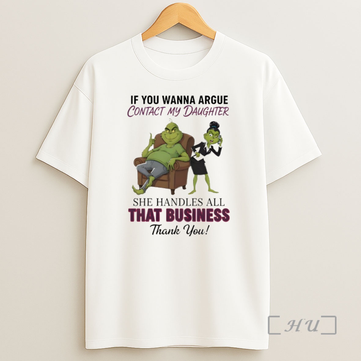 Officials Grinch If You Wanna Argue Contact My Daughter She Handles All That Business Thank You Merry Christmas Premium Shirt Sweatshirt Tee