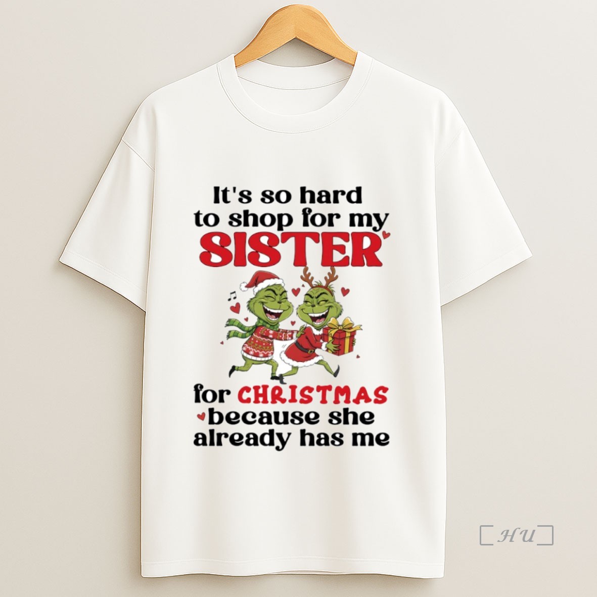 Officials Grinch Its So Hard To Shop For My Sister For Christmas Because She Already Has Me Circle Premium Shirt Sweatshirt Tee