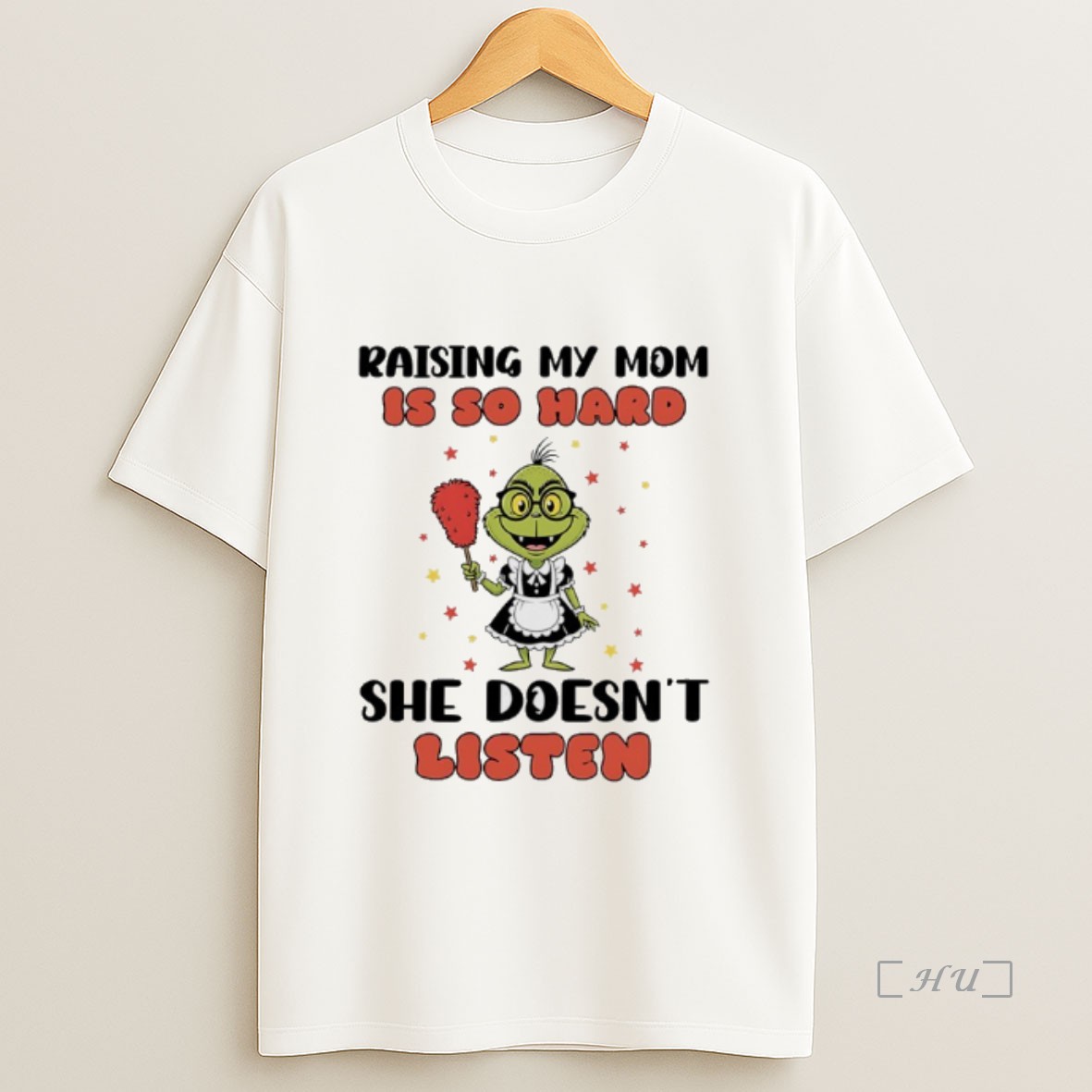 Officials Grinch Maid Raising My Mom Is So Hard She Doesnt Listen Premium Shirt Sweatshirt Tee