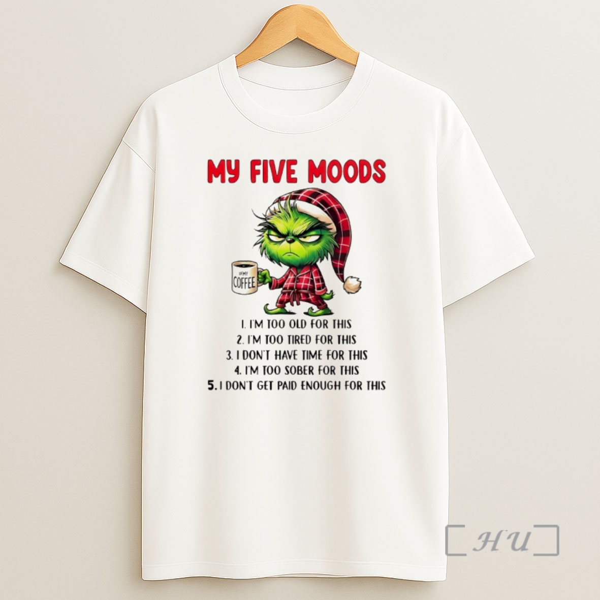 Officials Grinch My Five Moods Im Too Old For This Im Too Tired For This I Dont Have Time For This Im Too Merry Christmas Premium Shirt Sweatshirt Tee