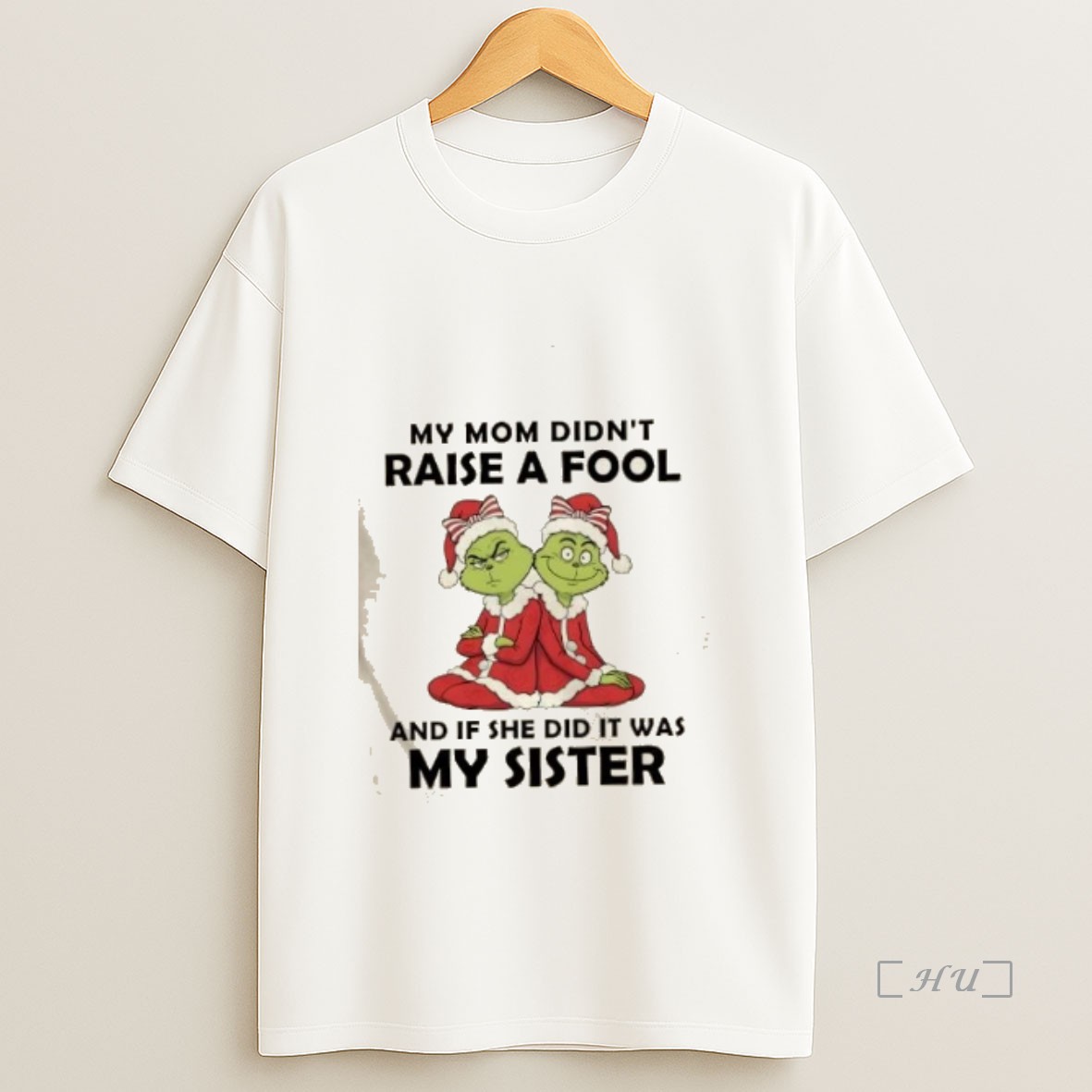 Officials Grinch My Mom Didnt Raise A Fool And If She Did It Was My Sister Christmas Premium Shirt Sweatshirt Tee