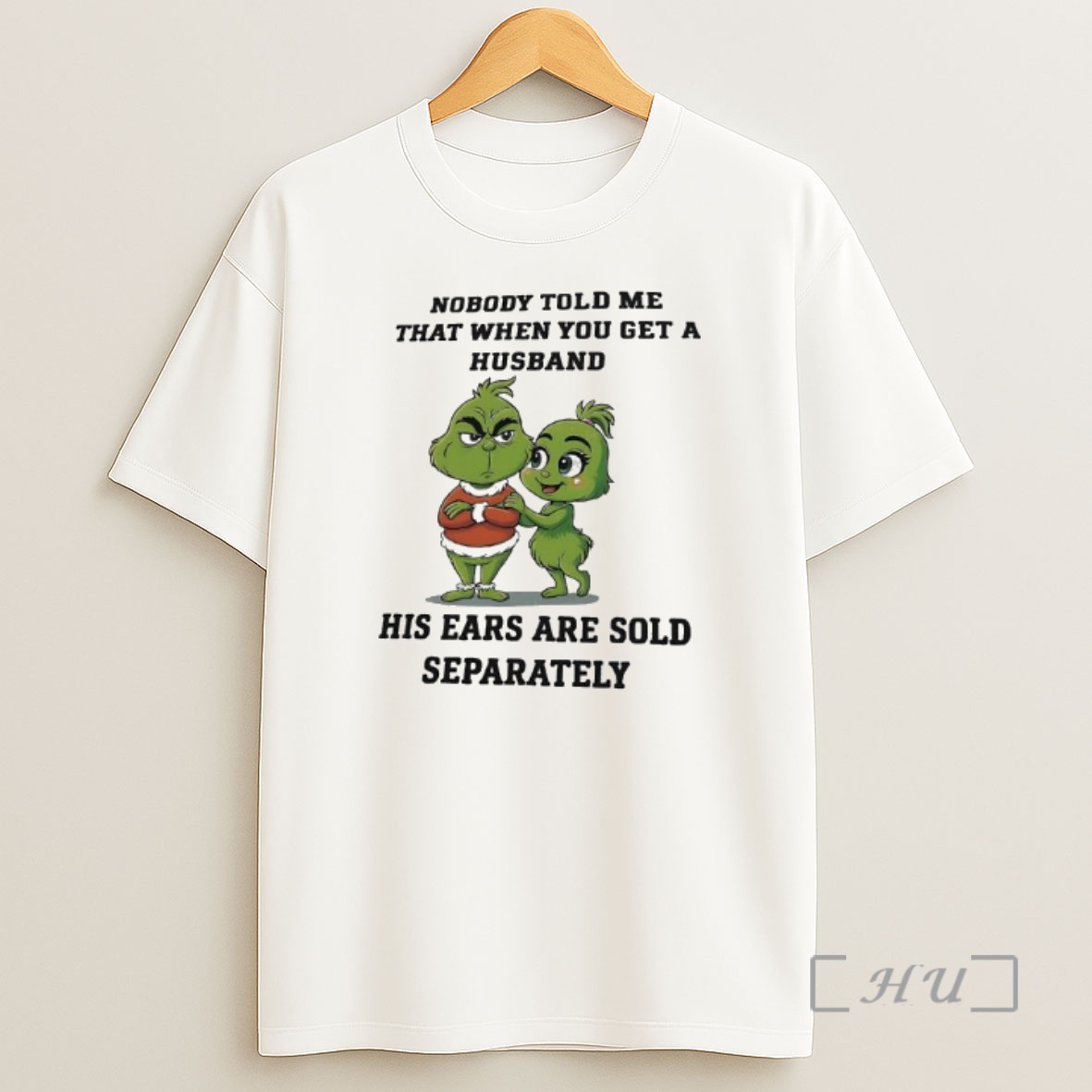 Officials Grinch Nobody Told Me That When You Get A Husband His Ears Are Sold Separately Premium Shirt Sweatshirt Tee