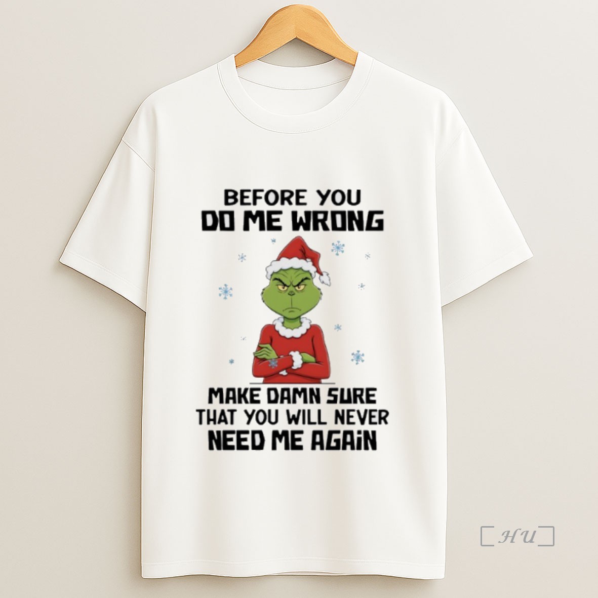 Officials Grinch Snowflakes Christmas Before You Do Me Wrong Make Damn Sure That You Will Never Need Me Again Premium Shirt Sweatshirt Tee