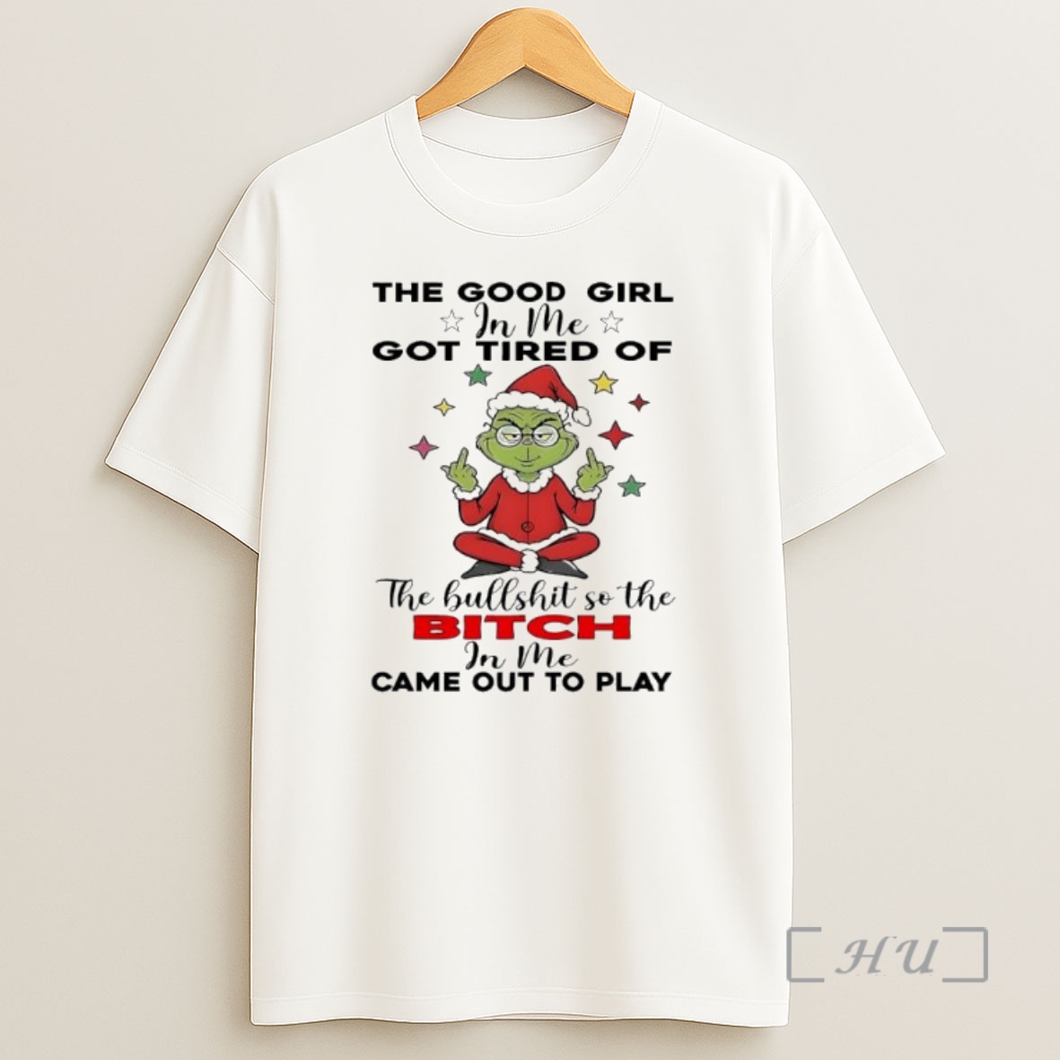 Officials Grinch The Good Girl In Me Got Tired Of The Bullshit So The Bitch In Me Came Out To Play Premium Shirt Sweatshirt Tee
