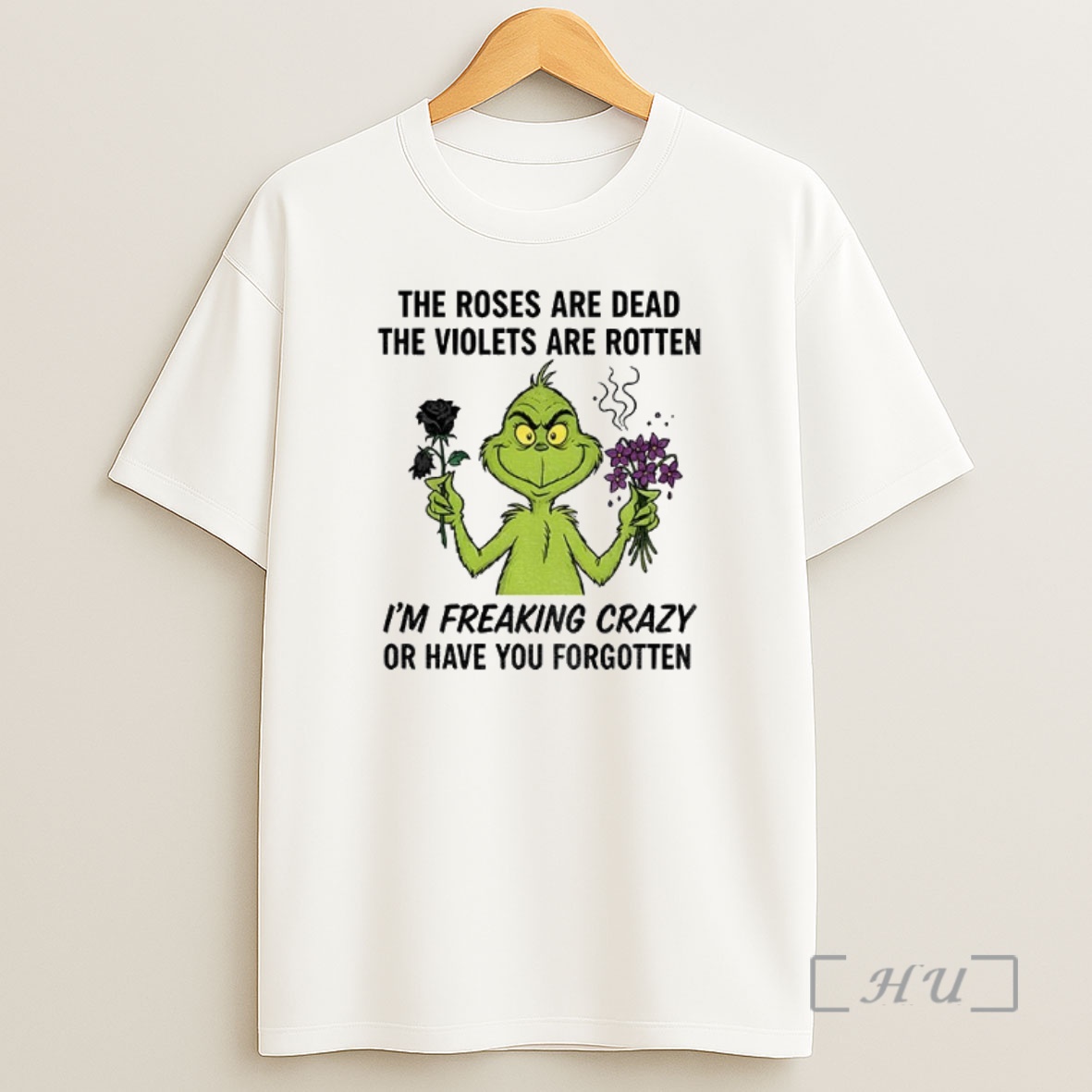Officials Grinch The Roses Are Dead The Violets Are Rotten Im Freaking Crazy Or Have You Forgotten Merry Christmas Premium Shirt Sweatshirt Tee