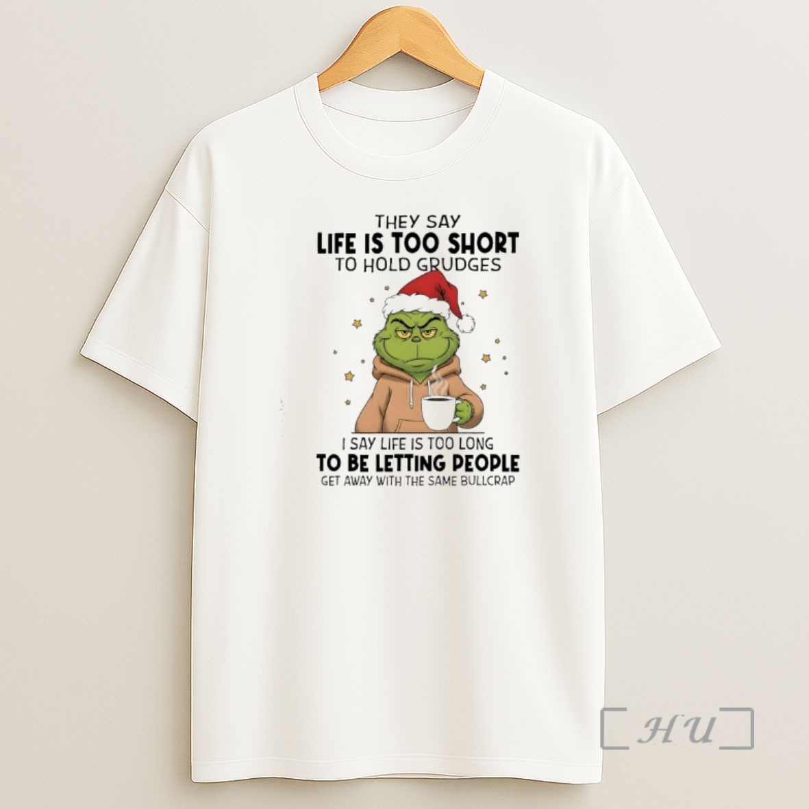 Officials Grinch They Say Life Is Too Short To Hold Grudges I Say Life Is Too Long To Be Letting People Premium Shirt Sweatshirt Tee