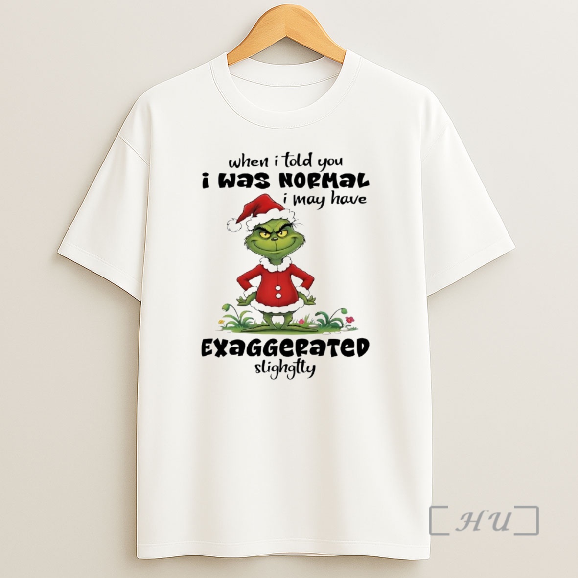 Officials Grinch When I Told You I Was Normal I May Have Exaggerated Christmas Premium Shirt Sweatshirt Tee